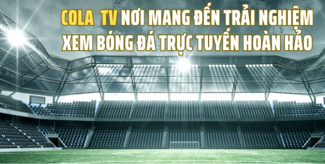 Tham gia ngay Colatv.space để khám phá những sự kiện bóng đá thú vị